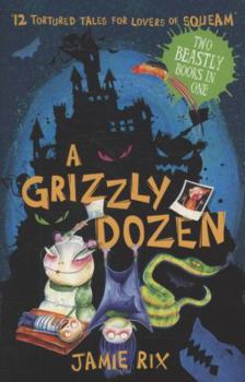 Paperback A Grizzly Dozen: 12 Tortured Tales for Lovers of Squeam. Jamie Rix Book