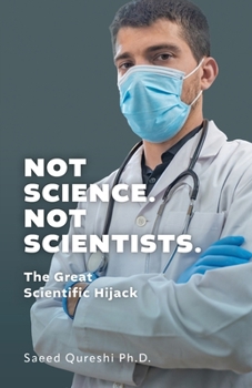 Paperback Not Science. Not Scientists.: The Great Scientific Hijack Book