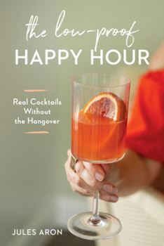 Paperback The Low-Proof Happy Hour: Real Cocktails Without the Hangover Book