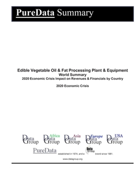 Paperback Edible Vegetable Oil & Fat Processing Plant & Equipment World Summary: 2020 Economic Crisis Impact on Revenues & Financials by Country Book