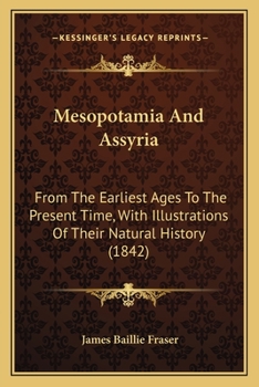 Paperback Mesopotamia And Assyria: From The Earliest Ages To The Present Time, With Illustrations Of Their Natural History (1842) Book