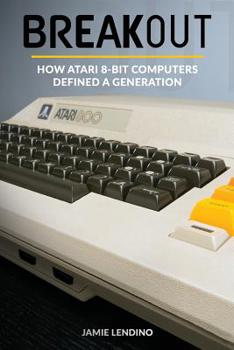 Paperback Breakout: How Atari 8-Bit Computers Defined a Generation Book