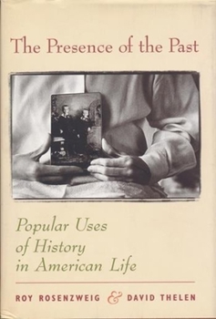 Hardcover The Presence of the Past: Popular Uses of History in American Life Book