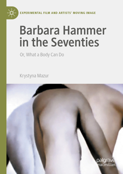 Hardcover Barbara Hammer in the Seventies: Or, What a Body Can Do Book