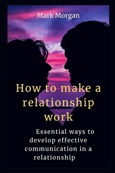 Paperback How to make a relationship work: Essential ways to develop effective communication in a relationship [Large Print] Book
