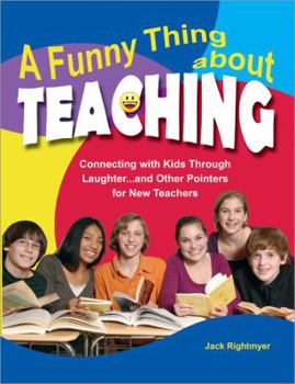 Paperback A Funny Thing About Teaching: Connecting With Kids Through Laughter... and Other Pointers for New Teachers Book
