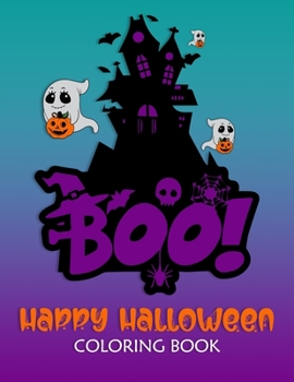BOO! Happy Halloween Coloring Book: 95+ High Quality Coloring Pages for Kids Ages 2-4, 4-8: Halloween Coloring Books Great Gift for Toddlers, Boys & Girls