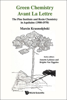 Hardcover Green Chemistry Avant La Lettre: The Pine Institute and Resin Chemistry in Aquitaine (1900-1970) Book