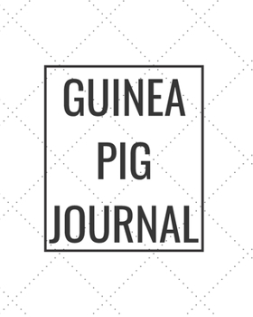 Guinea Pig Journal: Blank Journal Notebook for Pet Lovers to Keep Track of Their Pet’s Activities, Indoors and Outdoors