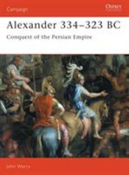Alexander 334-323 BC: Conquest of the Persian Empire (Campaign) - Book #7 of the Osprey Campaign