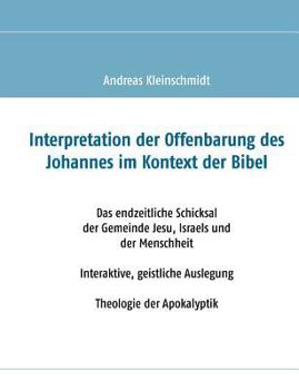 Paperback Interpretation der Offenbarung des Johannes im Kontext der Bibel: Das endzeitliche Schicksal der Gemeinde Jesu, Israels und der Menschheit. Interaktiv [German] Book