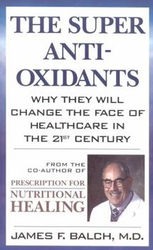 Paperback The Super Anti-Oxidants: Why They Will Change the Face of Healthcare in the 21st Century Book