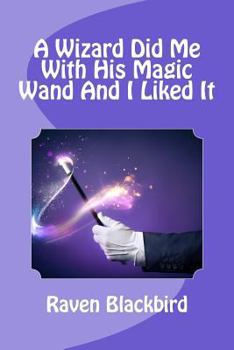 Paperback A Wizard Did Me With His Magic Wand And I Liked It Book