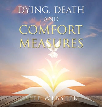 Hardcover Dying, Death and Comfort Measures: The Bedside Version Book