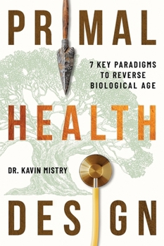 Hardcover Primal Health Design: 7 Key Paradigms to Reverse Biological Age Book
