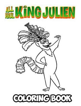 All Hail King Julien Coloring Book : Coloring Book for Kids and Adults, Activity Book with Fun, Easy, and Relaxing Coloring Pages