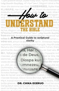Paperback How to understand the Bible: A practical guide to scriptural clarity: A practical guide to scriptural clarity Book