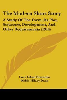 Paperback The Modern Short Story: A Study Of The Form, Its Plot, Structure, Development, And Other Requirements (1914) Book