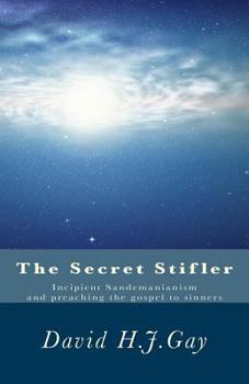 Paperback The Secret Stifler: Incipient Sandemanianism and preaching the gospel to sinners Book