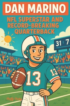 Paperback Dan Marino: NFL SUPERSTAR AND RECORD BREAKING QUARTERBACK: An Inspiring Sports Biography Book For Kids Who Love Football Book