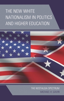 Paperback The New White Nationalism in Politics and Higher Education: The Nostalgia Spectrum Book