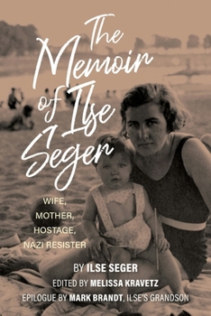 Paperback The Memoir of Ilse Seger: Wife, Mother, Hostage, Nazi Resister Book