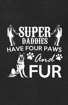 Paperback Super Daddies Have Four Paws and Fur A5 Lined Notebook: Funny Sayings Dog Blank Journal For Pet Dog Paw. Unique Student Teacher Scrapbook/ Composition Book