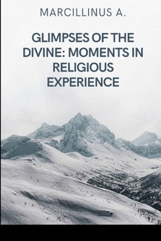 Paperback Glimpses of the Divine: Moments in Religious Experience Book