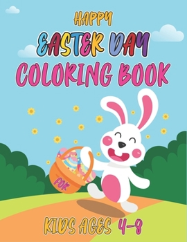 Happy easter day coloring book for kids ages 4-8: Cute and Funny Images with Easter Bunnies, Easter Eggs, Baskets and more. Easter Gift for kids, Toddlers & Preschool