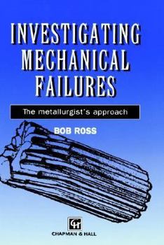 Hardcover Investigating Mechanical Failures: The Metallurgist's Approach Book