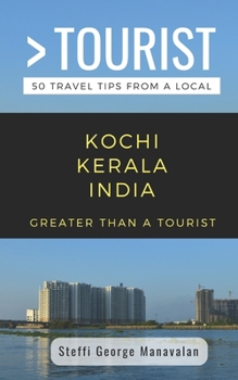 Paperback Greater Than a Tourist- Kochi Kerala India (Travel Guide Book from a Local): 50 Travel Tips from a Local Book