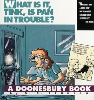 Paperback What Is It, Tink, Is Pan in Trouble?: A Doonesbury Book