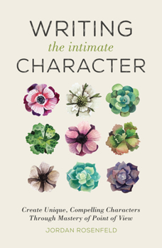 Paperback Writing the Intimate Character: Create Unique, Compelling Characters Through Mastery of Point of View Book