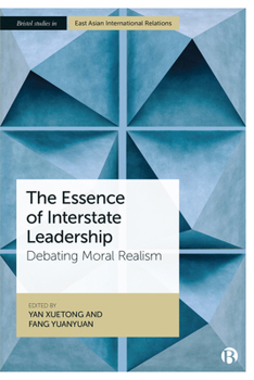 Hardcover The Essence of Interstate Leadership: Debating Moral Realism Book