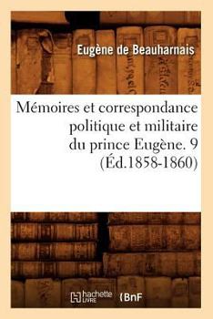 Paperback Mémoires Et Correspondance Politique Et Militaire Du Prince Eugène. 9 (Éd.1858-1860) [French] Book