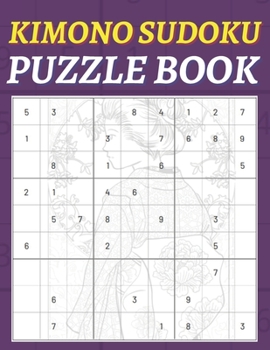 Paperback Kimono Sudoku Puzzle Book: Easy To Medium Sudoku Puzzles With Meditative Questions And Kimono Illustrations On Each Page Book