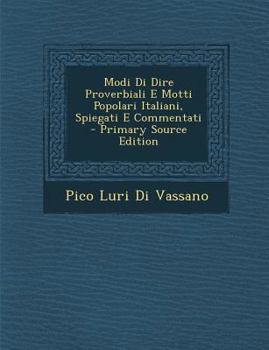 Paperback Modi Di Dire Proverbiali E Motti Popolari Italiani, Spiegati E Commentati - Primary Source Edition [Italian] Book