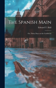 Hardcover The Spanish Main: Or, Thirty Days on the Caribbean Book
