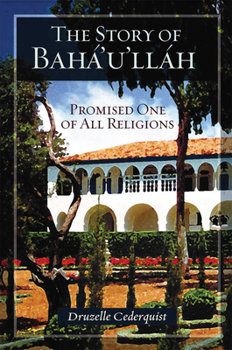 Paperback The Story of Baha'u'llah: Promised One of All Religions Book