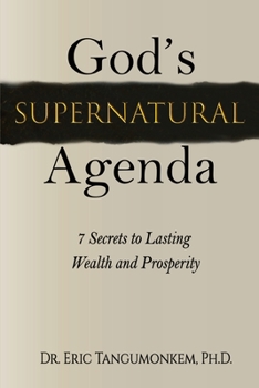 Paperback God's Supernatural Agenda: : 7 Secrets to Lasting Wealth and Prosperity Book