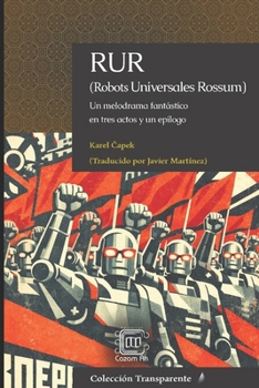 RUR (Robots Universales Rossum): Un melodrama fantástico en tres actos y un epílogo (Spanish Edition)