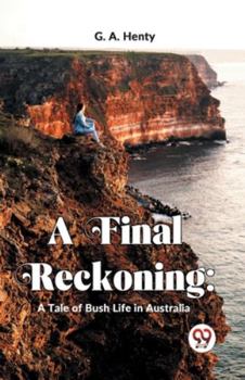 Paperback A Final Reckoning: A Tale Of Bush Life In Australia Book