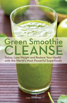 Paperback Green Smoothie Cleanse: Detox, Lose Weight and Maximize Good Health with the World's Most Powerful Superfoods Book