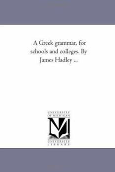 Paperback A Greek Grammar, For Schools and Colleges. by James Hadley ... Book