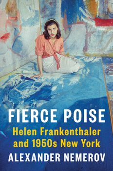 Hardcover Fierce Poise: Helen Frankenthaler and 1950s New York Book