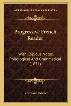 Paperback Progressive French Reader: With Copious Notes, Philological And Grammatical (1871) Book