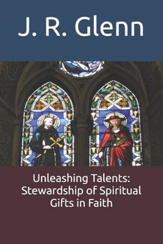 Unleashing Talents: Stewardship of Spiritual Gifts in Faith