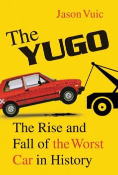 Hardcover The Yugo: The Rise and Fall of the Worst Car in History Book