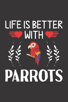 Paperback Life Is Better With Parrots: Parrots Lovers Funny Gifts Dot Grid Journal Notebook 6x9 120 Pages Book