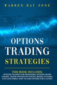 Paperback Options Trading Strategies: This book includes: Options trading for beginners, options crash course. Trade options on stocks, bonds, futures, etfs Book